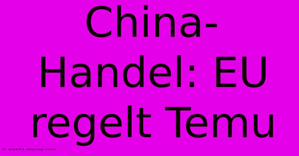 China-Handel: EU Regelt Temu