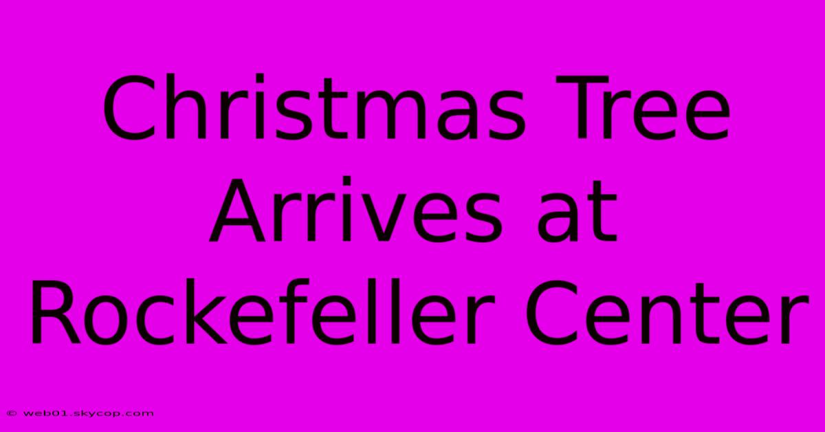 Christmas Tree Arrives At Rockefeller Center 