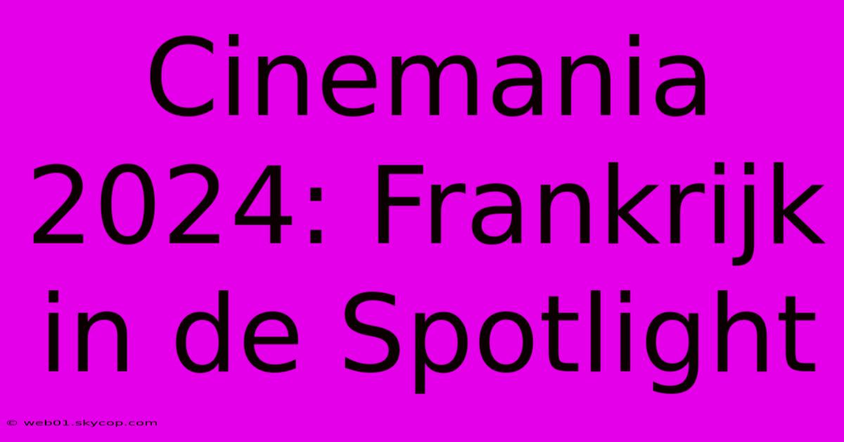 Cinemania 2024: Frankrijk In De Spotlight