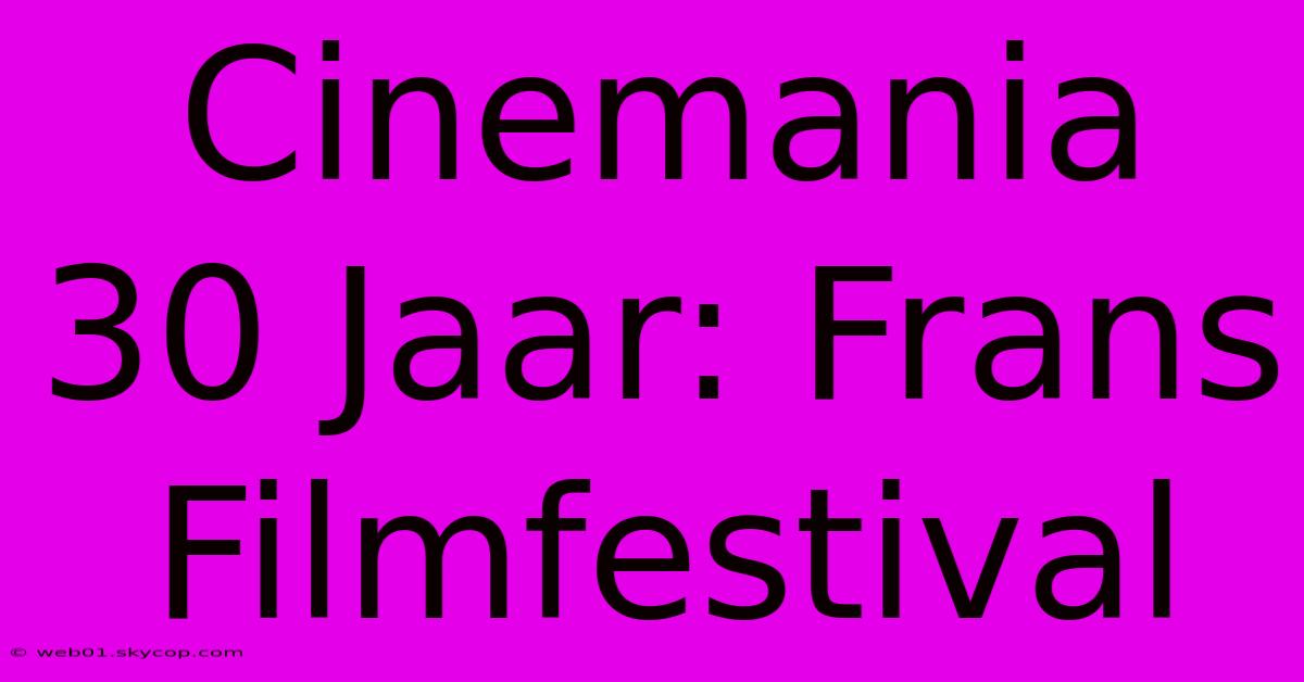 Cinemania 30 Jaar: Frans Filmfestival