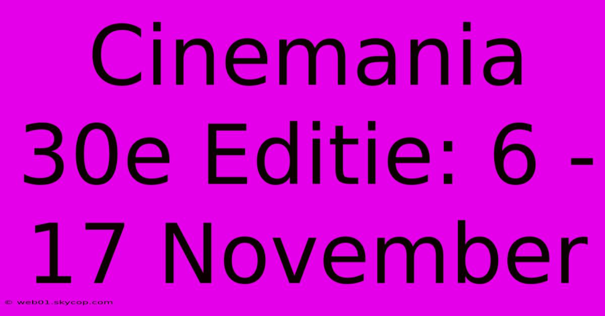 Cinemania 30e Editie: 6 - 17 November