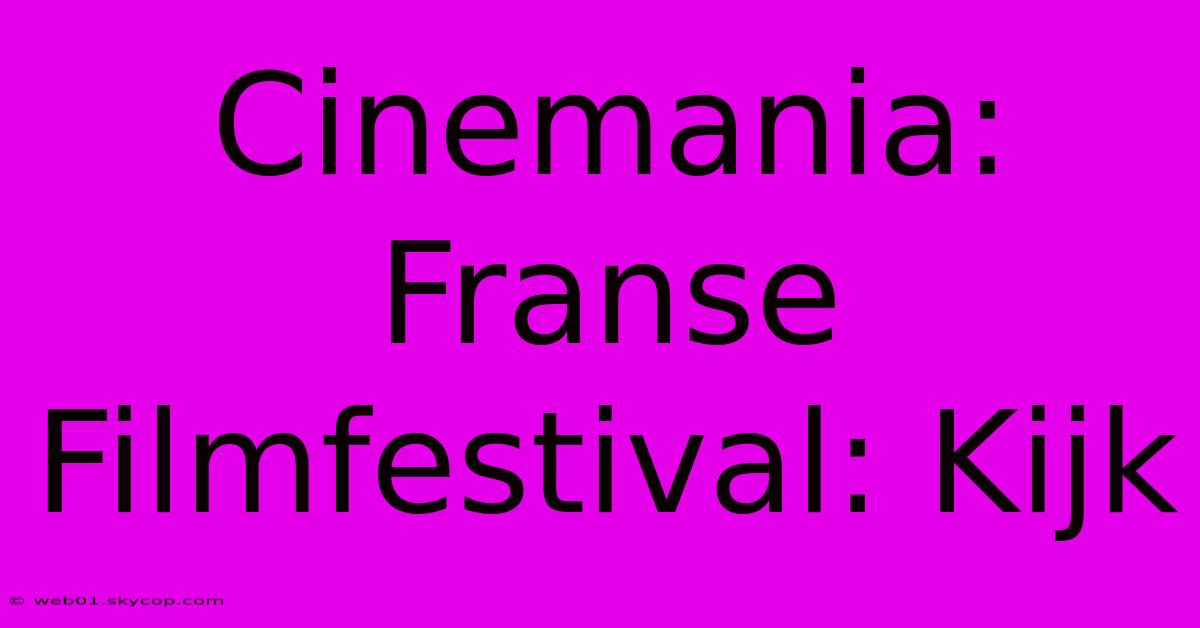 Cinemania: Franse Filmfestival: Kijk 