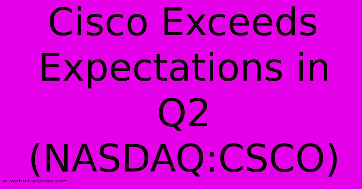 Cisco Exceeds Expectations In Q2 (NASDAQ:CSCO)