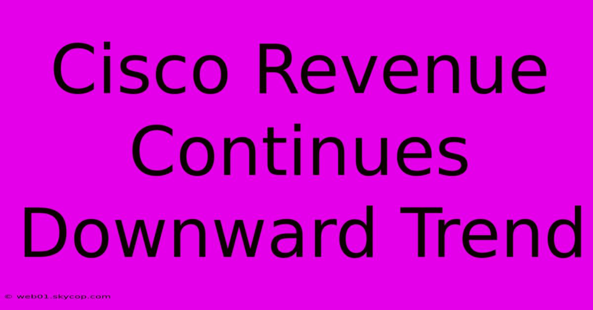 Cisco Revenue Continues Downward Trend