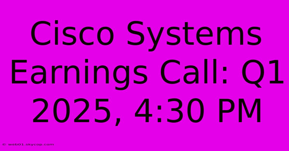 Cisco Systems Earnings Call: Q1 2025, 4:30 PM 