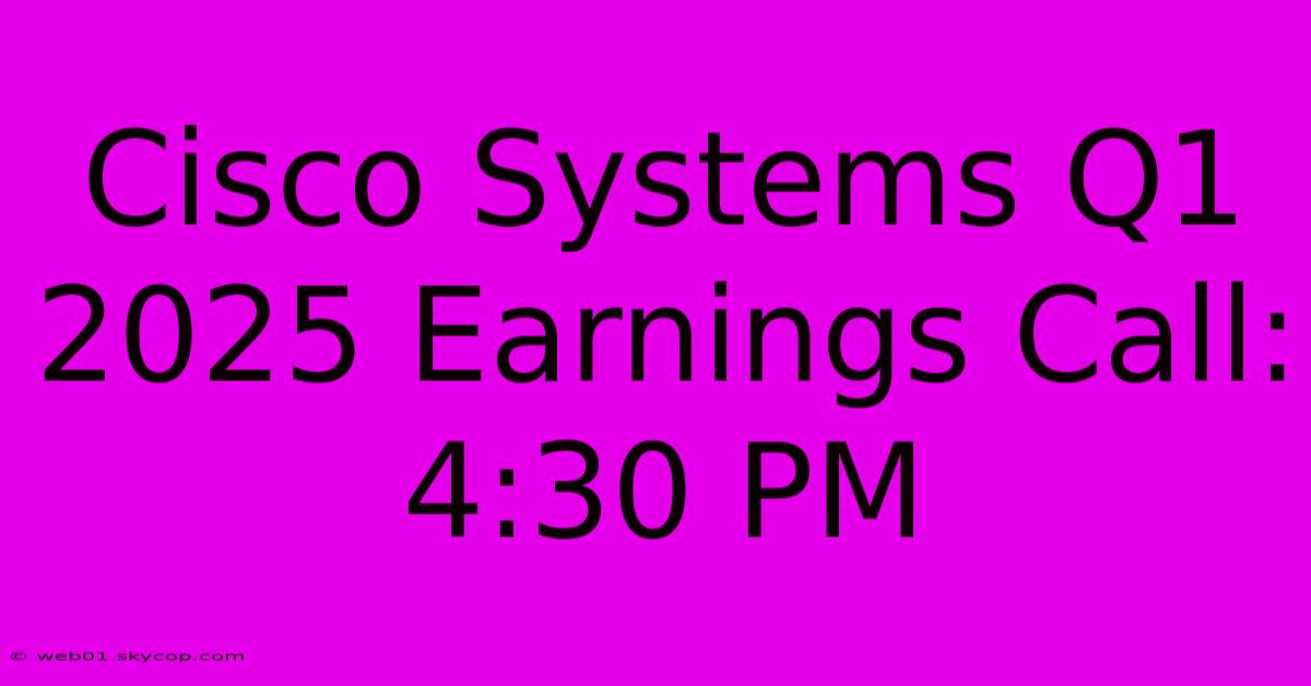 Cisco Systems Q1 2025 Earnings Call: 4:30 PM