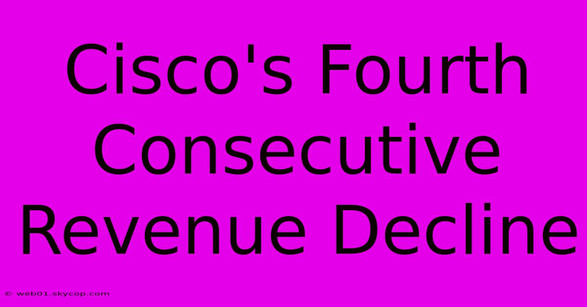 Cisco's Fourth Consecutive Revenue Decline