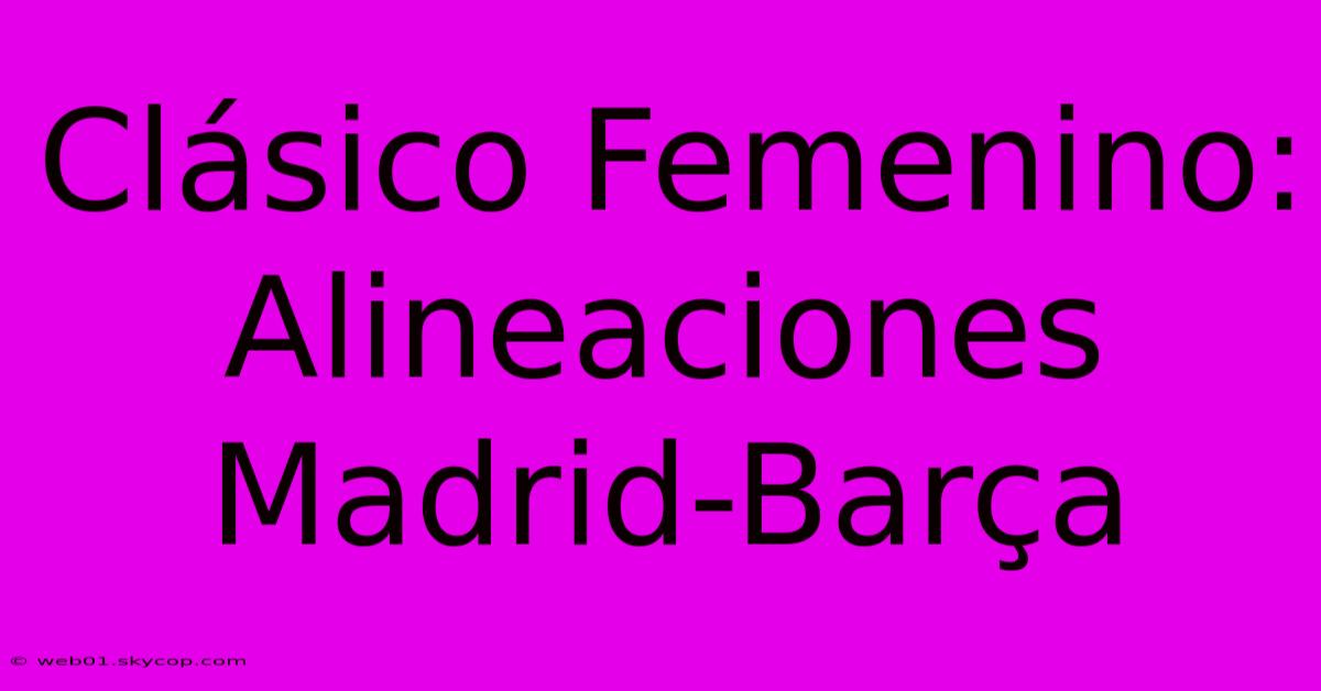 Clásico Femenino: Alineaciones Madrid-Barça