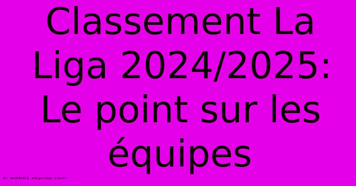 Classement La Liga 2024/2025:  Le Point Sur Les Équipes
