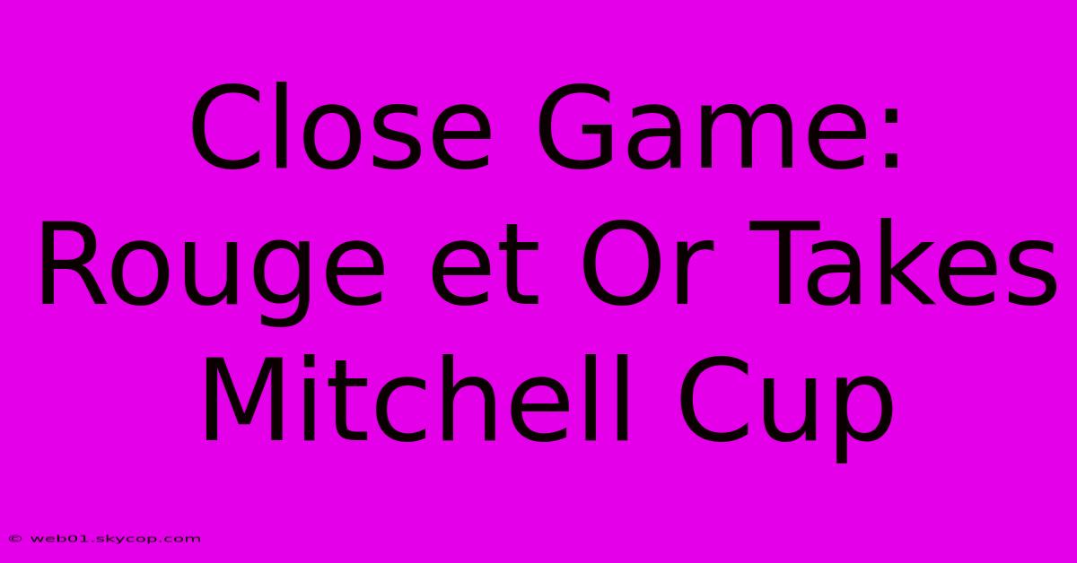 Close Game: Rouge Et Or Takes Mitchell Cup