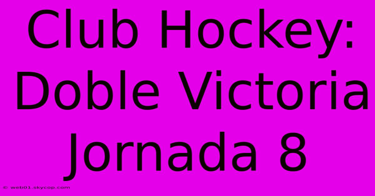 Club Hockey: Doble Victoria Jornada 8