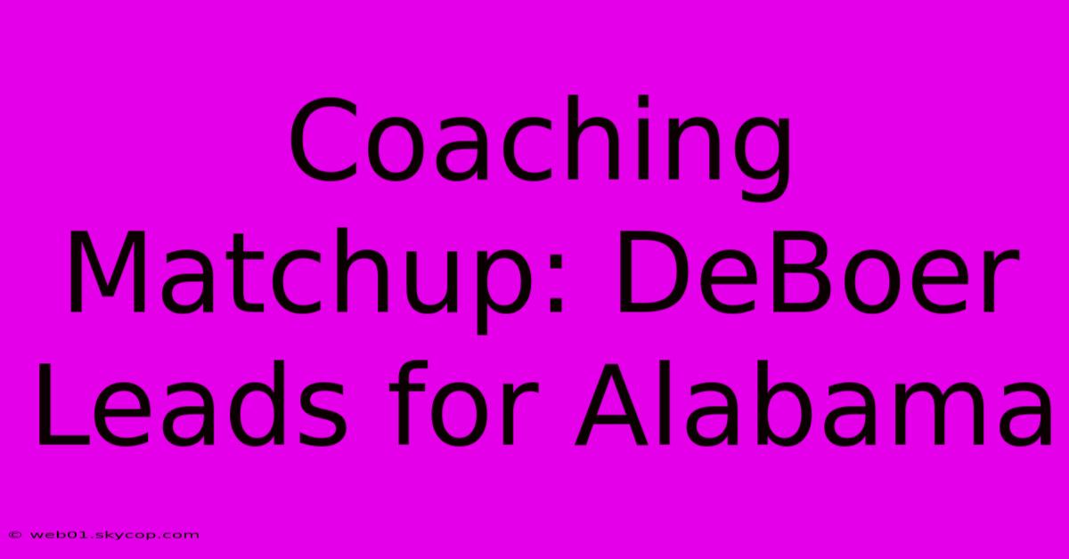 Coaching Matchup: DeBoer Leads For Alabama