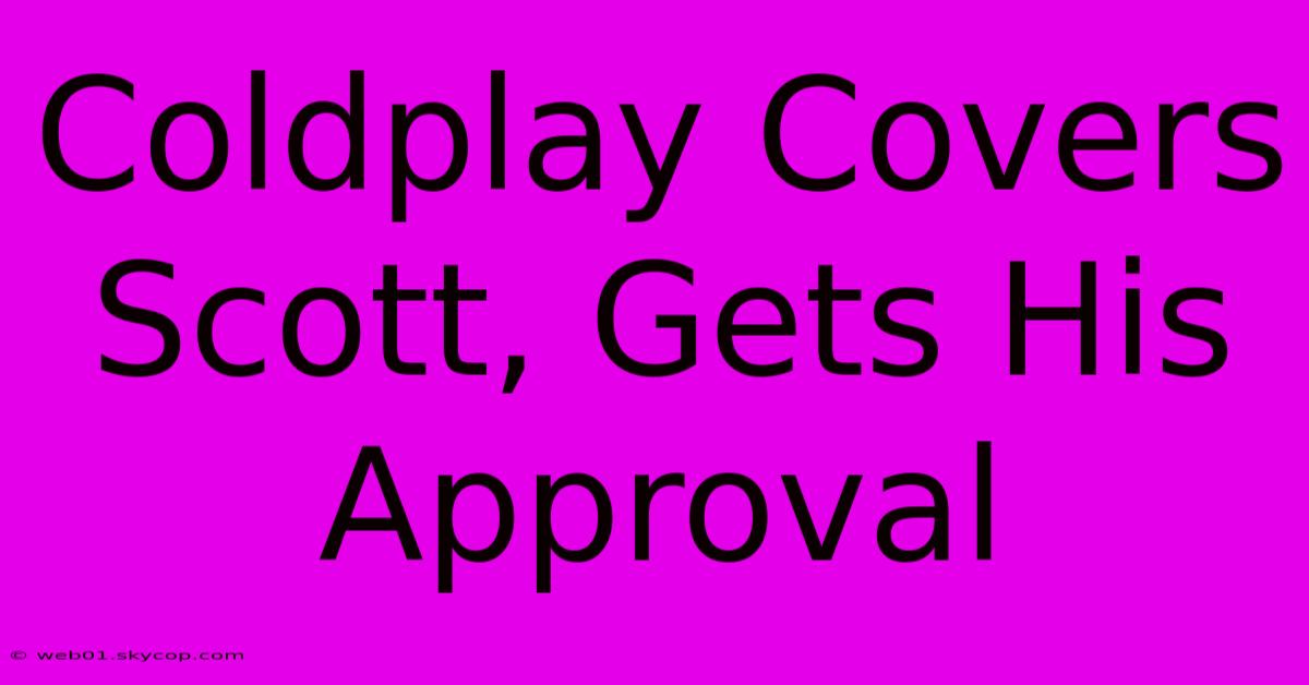 Coldplay Covers Scott, Gets His Approval 