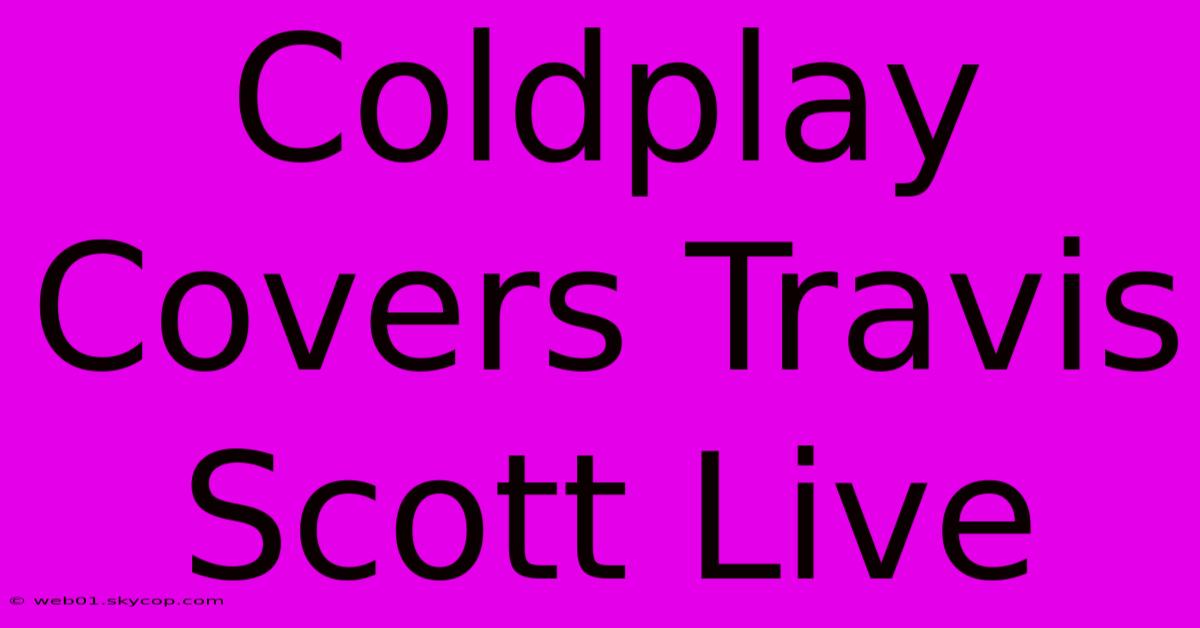 Coldplay Covers Travis Scott Live