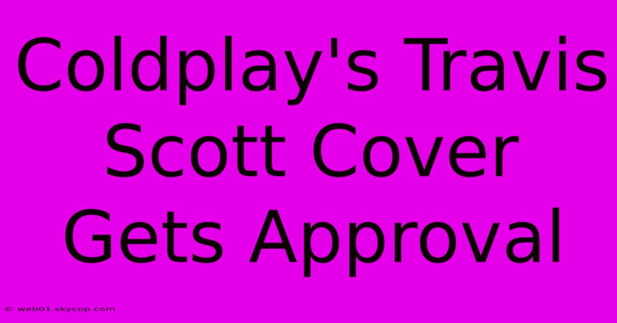 Coldplay's Travis Scott Cover Gets Approval