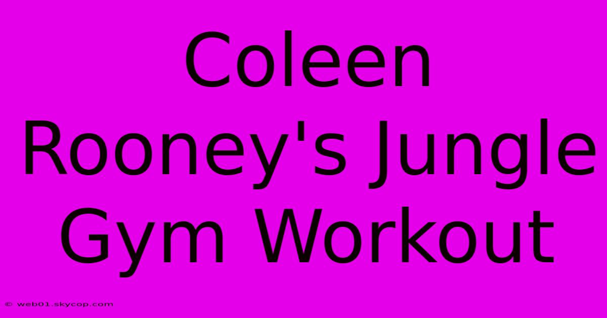 Coleen Rooney's Jungle Gym Workout 