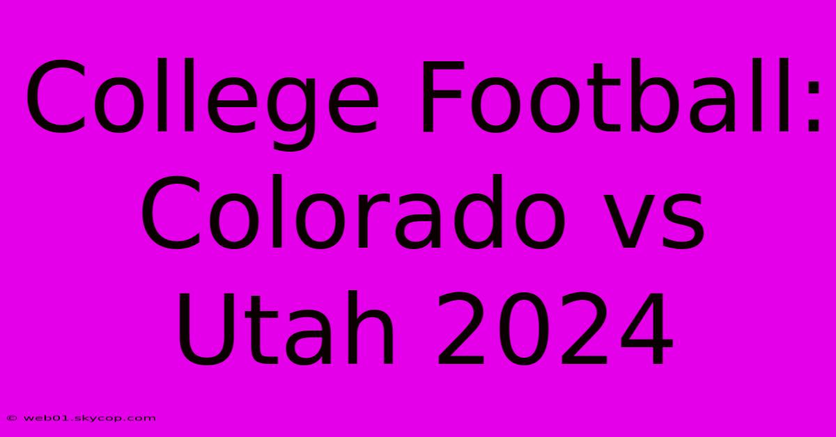 College Football: Colorado Vs Utah 2024