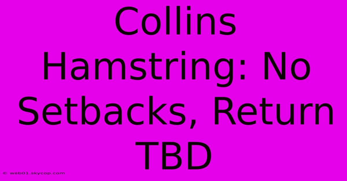 Collins Hamstring: No Setbacks, Return TBD