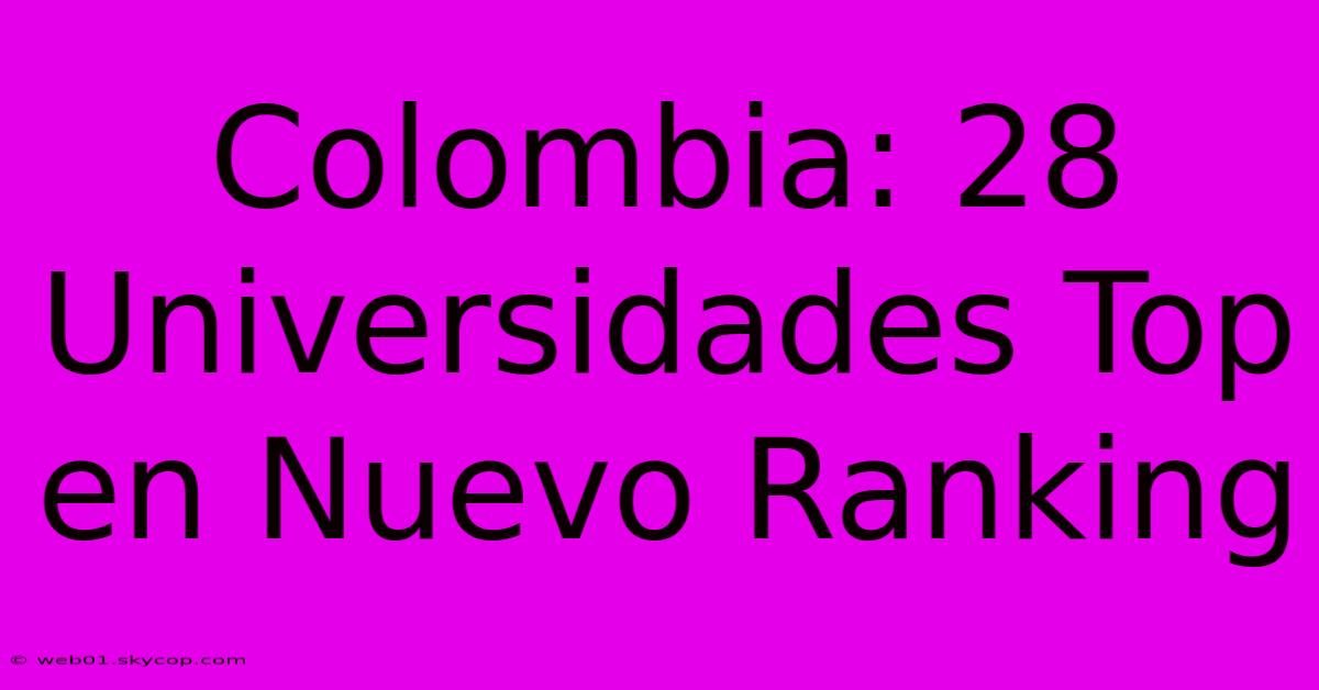 Colombia: 28 Universidades Top En Nuevo Ranking