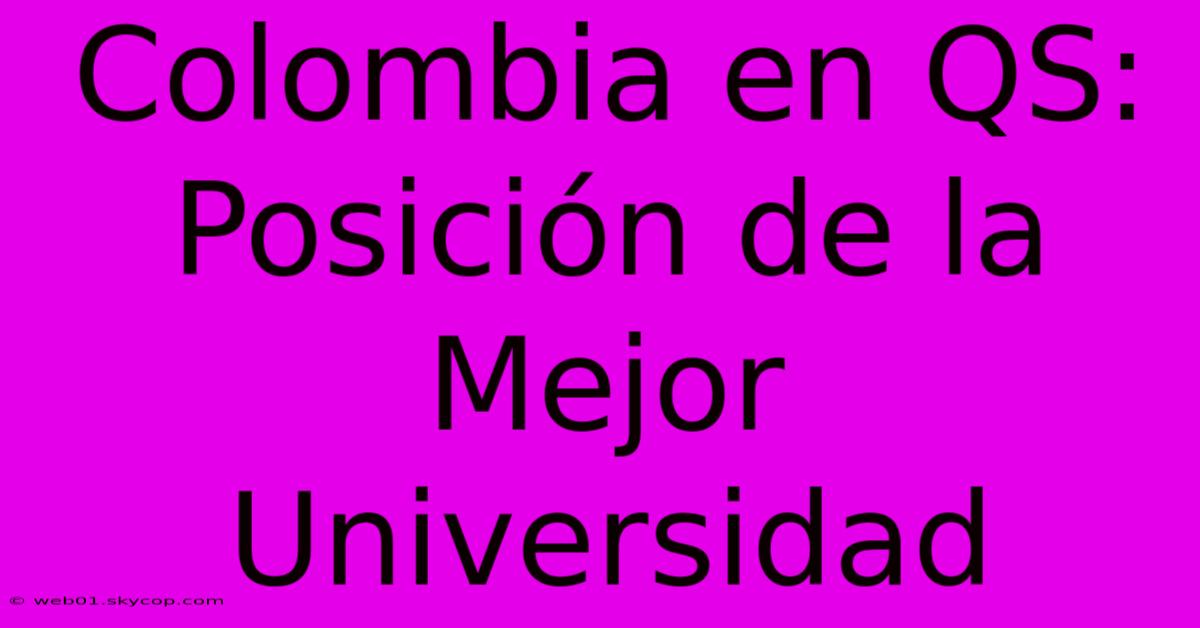 Colombia En QS: Posición De La Mejor Universidad 