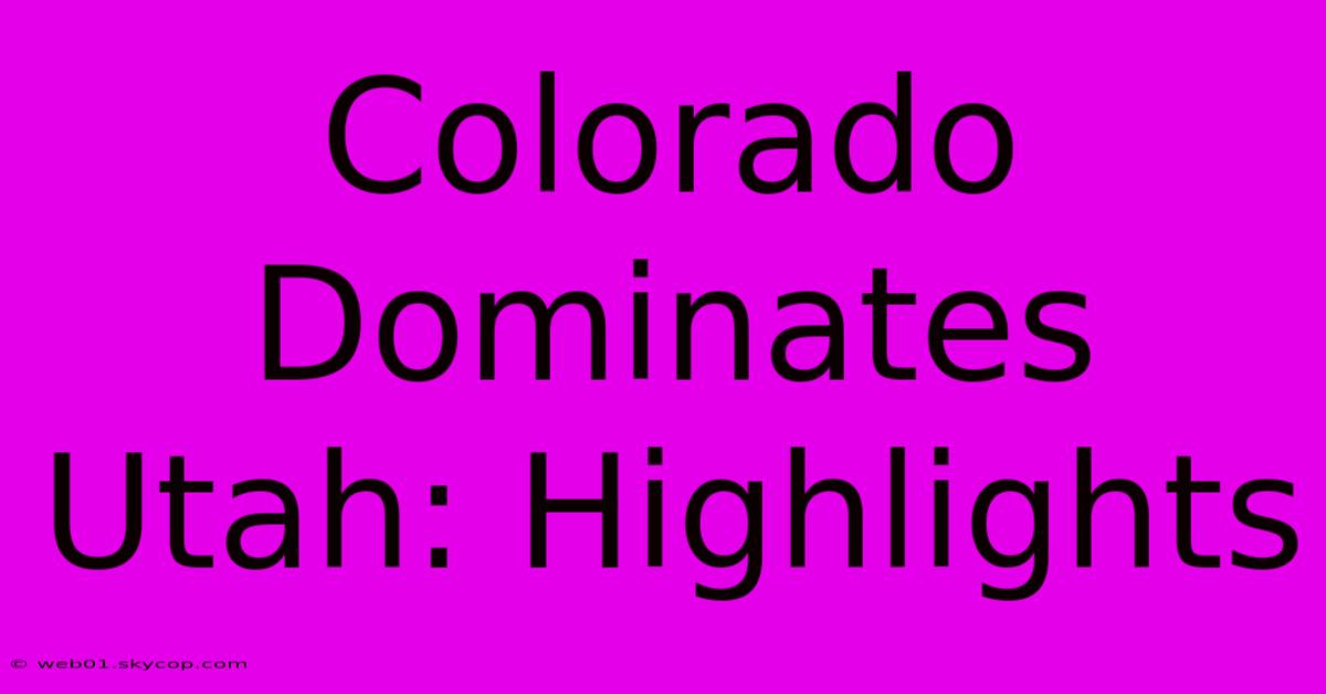 Colorado Dominates Utah: Highlights