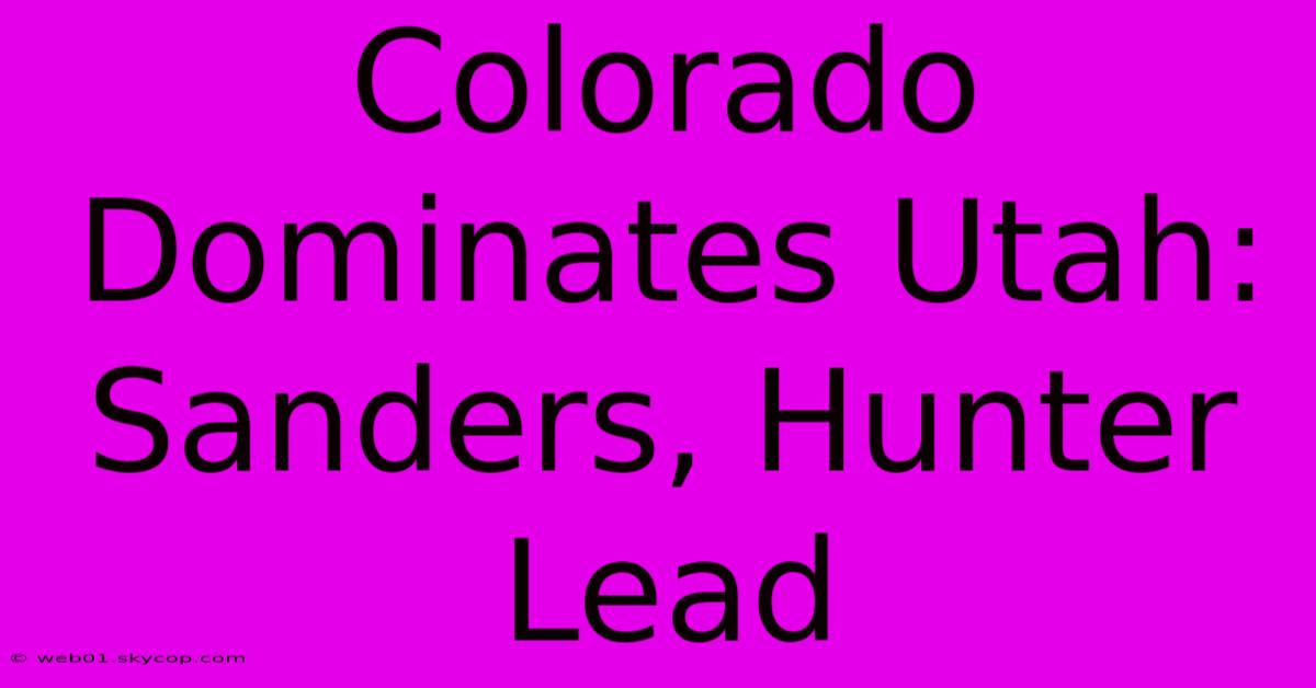 Colorado Dominates Utah: Sanders, Hunter Lead