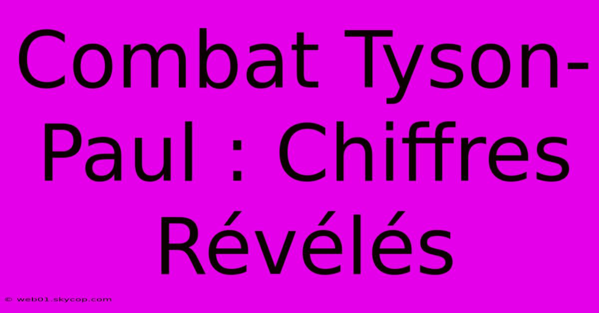 Combat Tyson-Paul : Chiffres Révélés