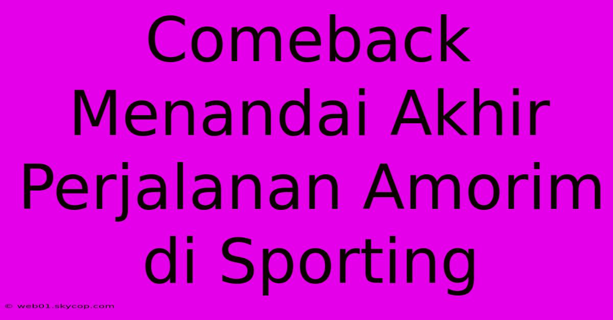 Comeback Menandai Akhir Perjalanan Amorim Di Sporting