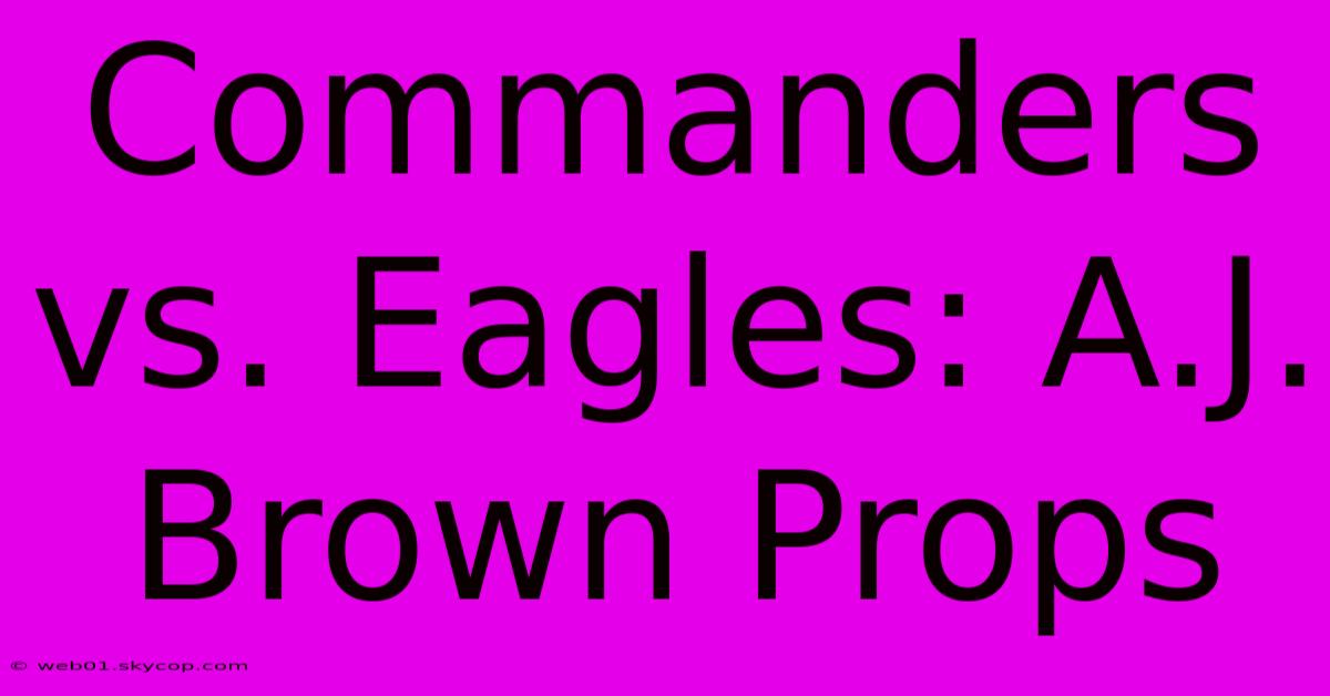 Commanders Vs. Eagles: A.J. Brown Props 