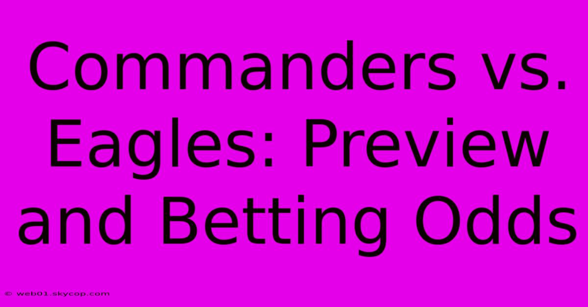 Commanders Vs. Eagles: Preview And Betting Odds