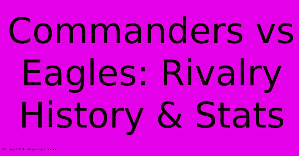 Commanders Vs Eagles: Rivalry History & Stats