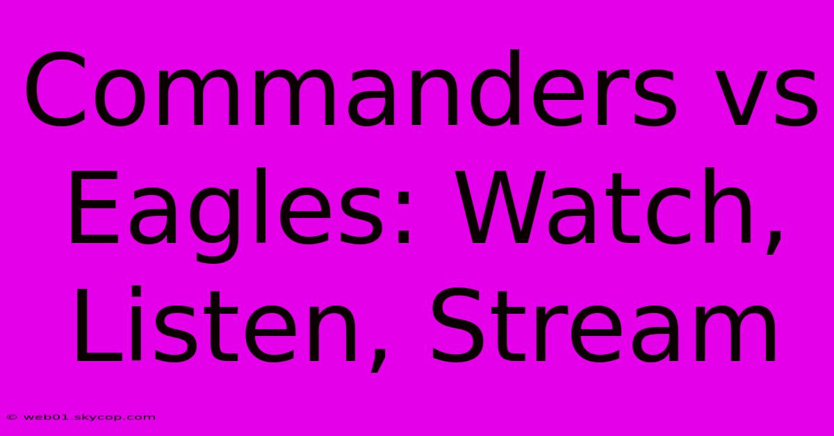 Commanders Vs Eagles: Watch, Listen, Stream