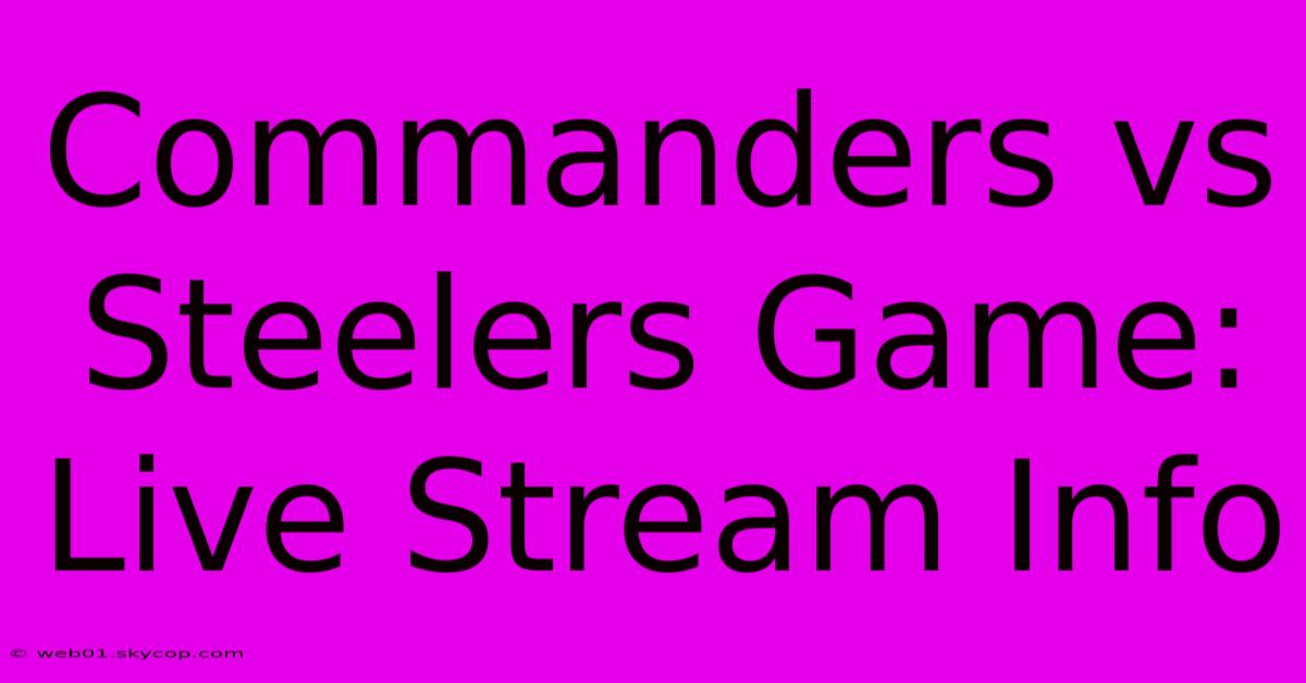 Commanders Vs Steelers Game: Live Stream Info