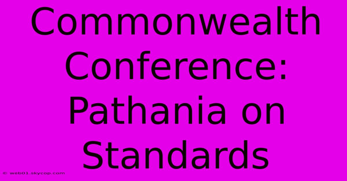 Commonwealth Conference: Pathania On Standards