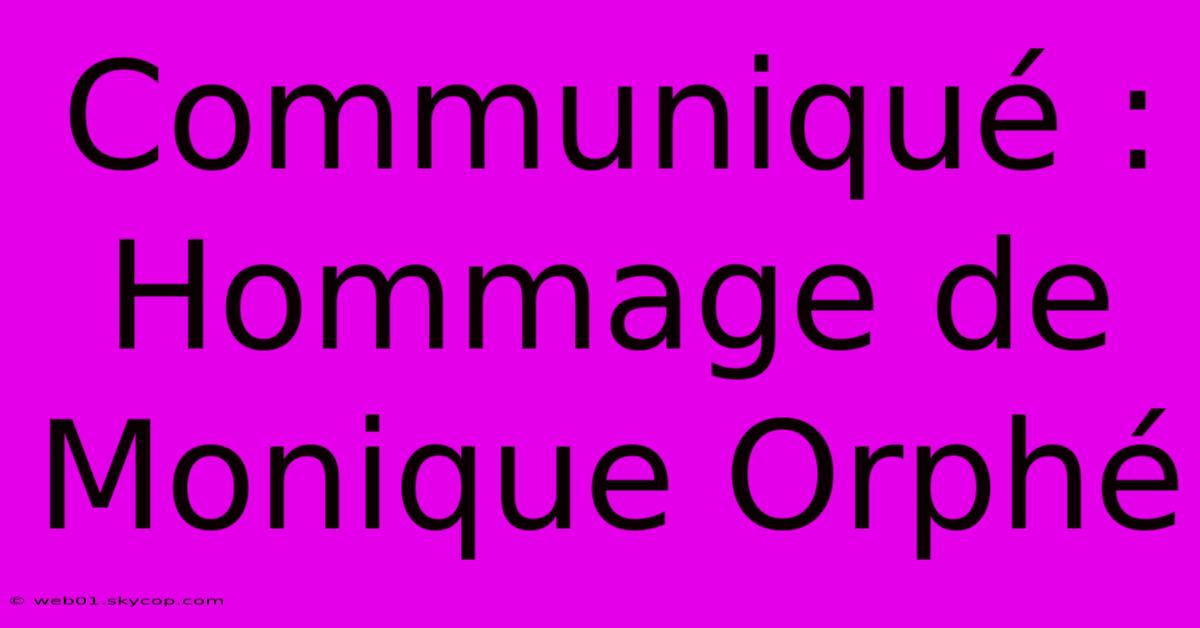 Communiqué : Hommage De Monique Orphé 