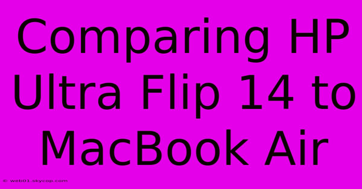 Comparing HP Ultra Flip 14 To MacBook Air