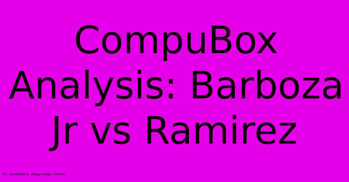 CompuBox Analysis: Barboza Jr Vs Ramirez