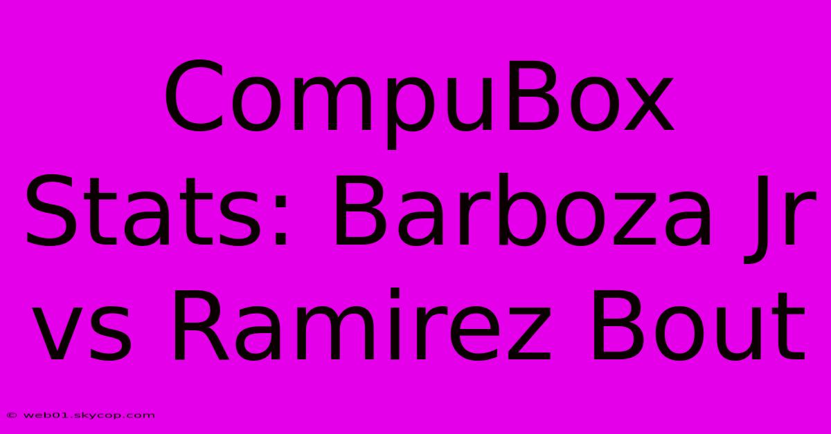 CompuBox Stats: Barboza Jr Vs Ramirez Bout