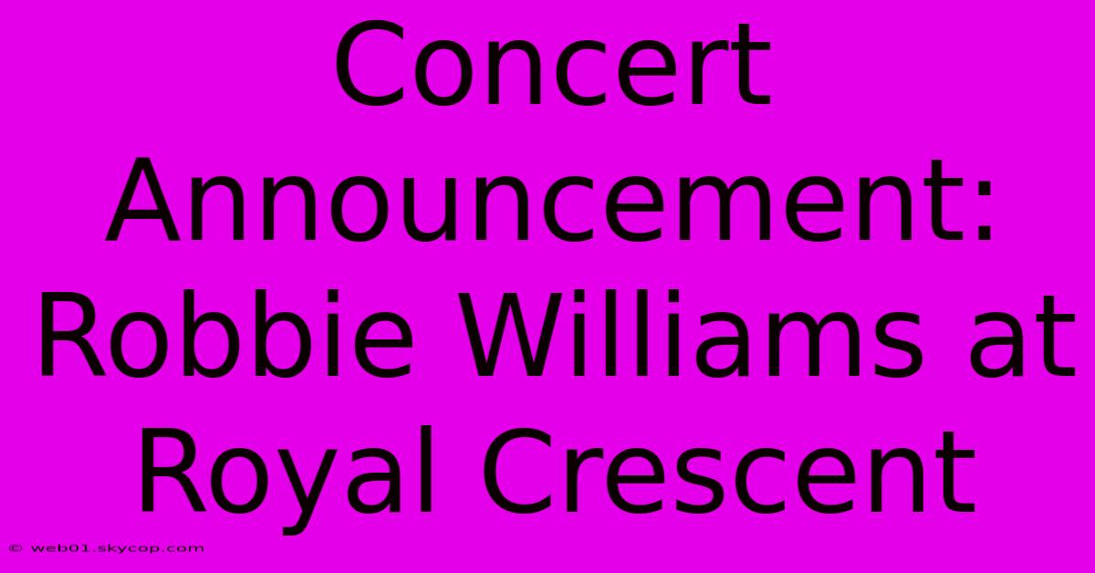 Concert Announcement: Robbie Williams At Royal Crescent 