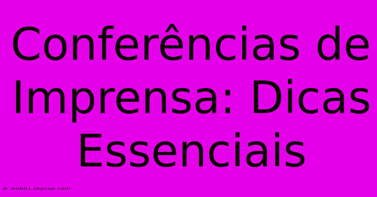 Conferências De Imprensa: Dicas Essenciais