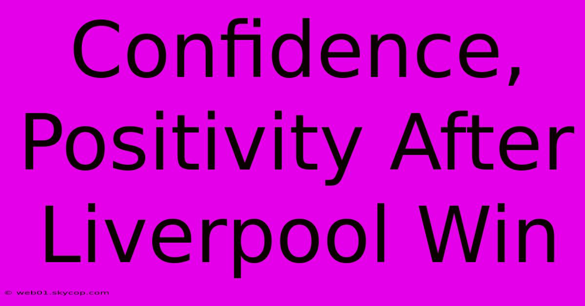 Confidence, Positivity After Liverpool Win