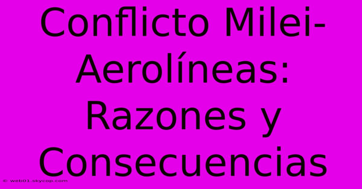 Conflicto Milei-Aerolíneas: Razones Y Consecuencias