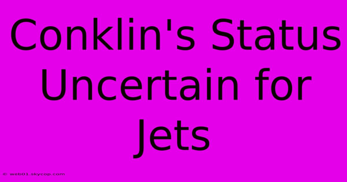 Conklin's Status Uncertain For Jets 