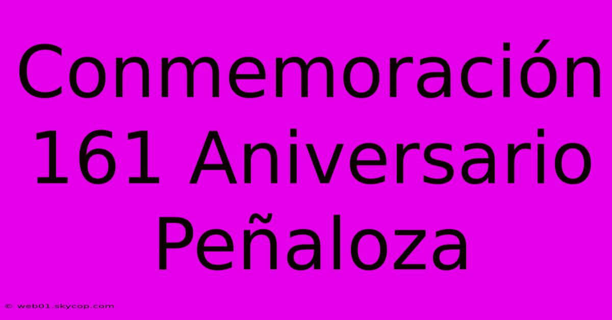 Conmemoración 161 Aniversario Peñaloza