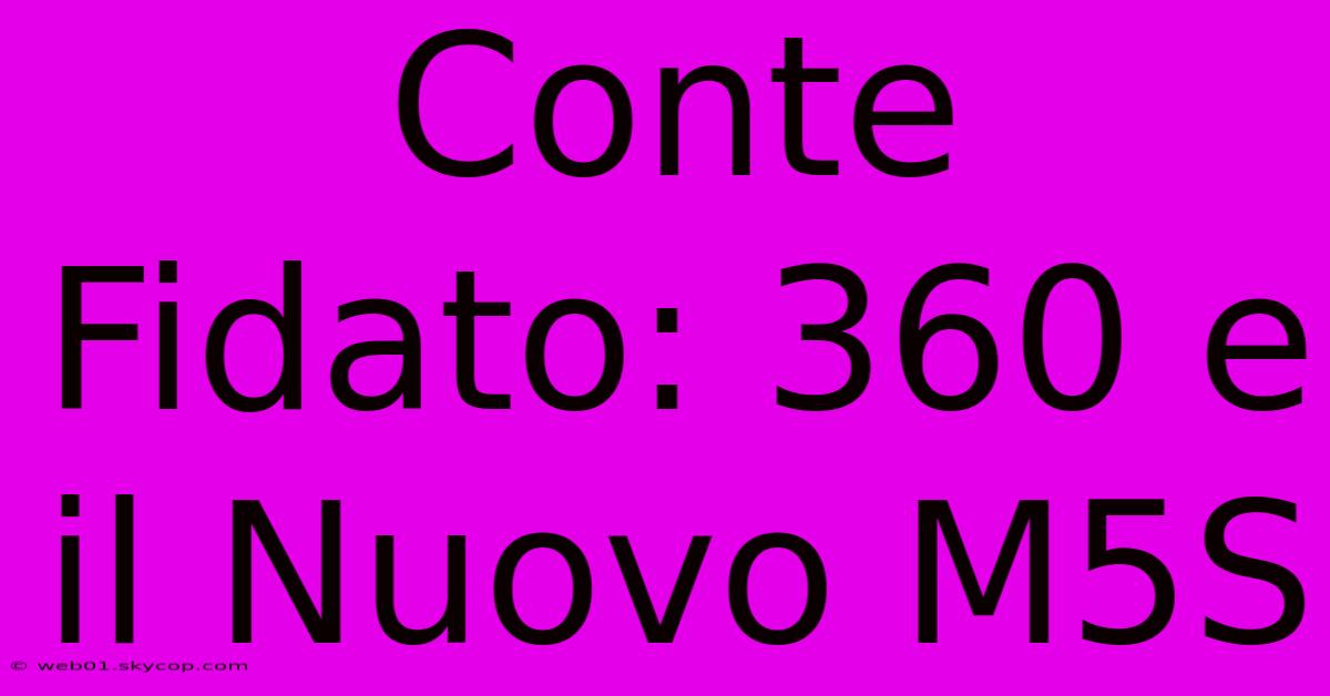 Conte Fidato: 360 E Il Nuovo M5S