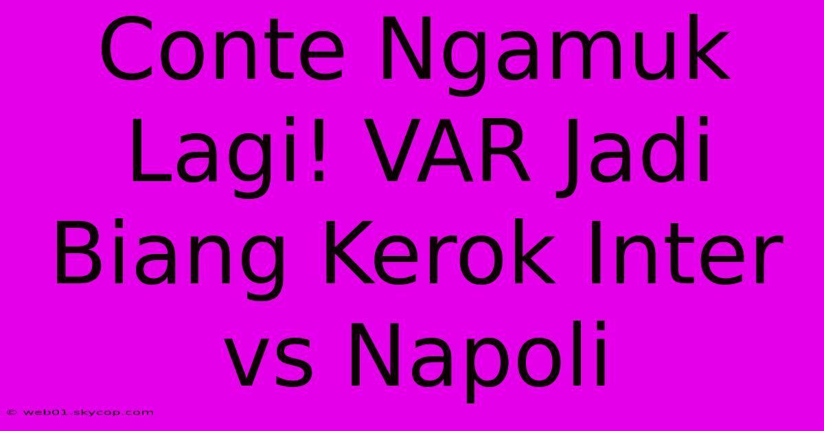 Conte Ngamuk Lagi! VAR Jadi Biang Kerok Inter Vs Napoli