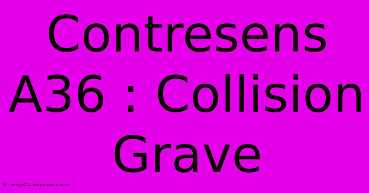 Contresens A36 : Collision Grave