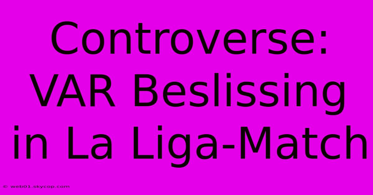 Controverse: VAR Beslissing In La Liga-Match 