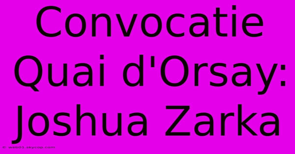 Convocatie Quai D'Orsay: Joshua Zarka 