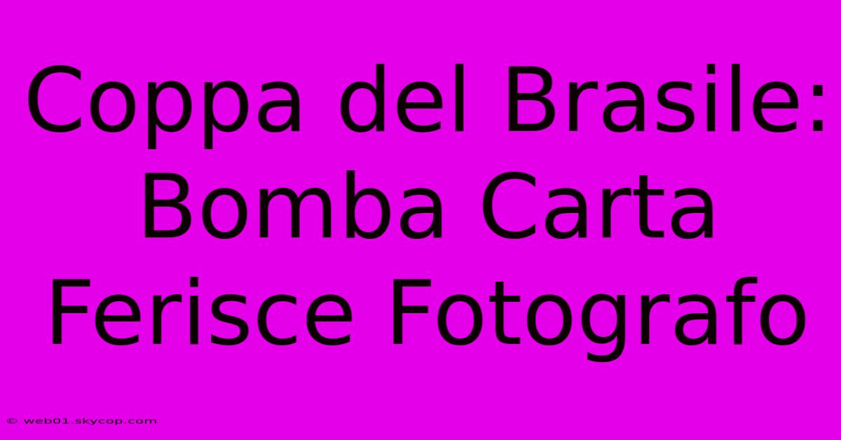 Coppa Del Brasile: Bomba Carta Ferisce Fotografo